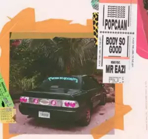 Popcaan - Body So Good (Remix) ft Mr Eazi